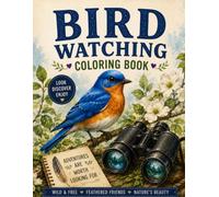 Bird Watching Coloring Book: A Relaxing Coloring Book for Bird Lovers Featuring Beautiful Birds, Peaceful Nature Scenes, Flowers, Forests and Wildlife