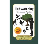 Bird Watching Crossword Puzzles: Fun and Educational Word Challenges for Bird Watchers, Nature Lovers, and Curious Observers | Relaxing Crosswords to ... Your Mind and Celebrate the Beauty of Birds