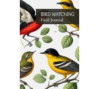 Bird Watching Field Journal: For Birders and Nature Lovers