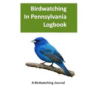 Bird Watching in Pennsylvania Logbook: Best Birdwatching Journal for Bird Watchers and Birders in Pennsylvania | Gift for Bird Watchers to Record Sightings | Field Guide