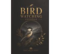 BIRD WATCHING JOURNAL: A Practical Birding Log to Capture Sightings, Build Observation Skills, and Enjoy Every Outdoor Adventure | Record Species, ... and Sharpen Your Bird Identification Skills