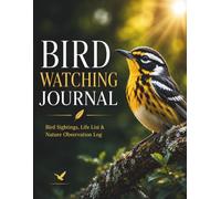 Bird Watching Journal: Bird Sightings, Life List & Nature Observation Log