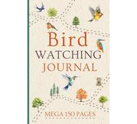 Bird Watching Journal: Mega 150 Page Field Log for Birders to Track & Record Bird Sightings, Calls, Identification, Habitat with Checklists & Much More.