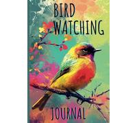 Bird Watching Journal: Track and Record Bird Sightings - For Bird Lovers