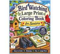 Bird Watching Large Print Coloring Book for Seniors: Easy Backyard Birds, Birdhouses, Feeders and Peaceful Nature Scenes for Adults, Retirees, Beginners and Bird Lovers