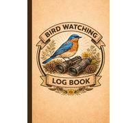 Bird Watching Log Book: A Birding Journal to Record Bird Species, Locations, Weather, and Sightings for Beginner and Experienced Bird Watchers