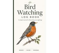 Bird Watching Log Book: A Simple Journal for Recording Your Sightings
