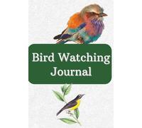 Bird Watching Log Book: Bird Watching Journal | A Thoughtful Gift for Outdoor Lovers | 100 Pages | 6x9 Inches
