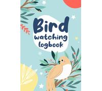 Bird Watching Log Book: Bird Watching Journal and Notebook. A Perfect Gift for Bird Watchers and Birders of Any Level to Record Bird Sightings