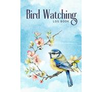 Bird Watching Log Book: Birding Journal to Track Sightings, Record Species, and Capture Birdwatching Adventures | Birdwatcher Notebook for Beginners and Experts | 120 Pages