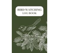 Bird Watching Log Book: Birdwatching Journal for Bird Lovers - Field Notebook for Recording and Tracking Species