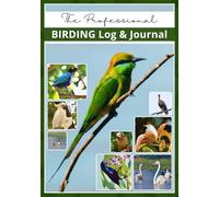 Bird Watching Log Book: Professional Birding Journal for Bird Watchers & Birders - with 100 Entries, Life List, Gear Checklist, Best Field Practices ... space for Sketch / Photo, Notes | 7"x10"