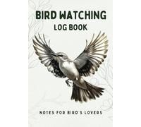 Bird Watching Log Book Record and Discover American Birds with Guided Observation Pages: The Perfect Journal for Birding Enthusiasts to Track Sightings, Sketch, and Take Notes