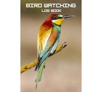 Bird Watching Log Book: Track adventures of Birds sightings, behavior, beak or tail type, habitat, flight, identification birding tips perfect for ... photos |Travel Guide for kids,Teens & Adults.