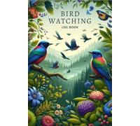 Bird Watching Log Book: Ultimate Birding Journal for Bird Watchers & Birders - Birding Field Notebook to Track and Record Bird Sightings