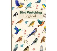 Bird Watching Logbook: A Bird Watching Journal To Record Bird Sightings, Species identification, Habitat, Weather, Sketches & Observation Notes