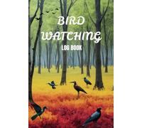 Bird Watching LogBook: A Complete Logbook for Bird Enthusiasts and Nature Lovers - Track Your Birdwatching Adventures with This Field Observation Journal - For Adults and Kids
