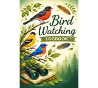 Bird Watching Logbook: A Simple and Beautiful Journal to Record Bird Sightings, Species, Locations, Dates, Bird Behavior, Place Seen