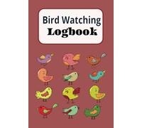 Bird Watching Logbook: Bird Watching Journal | Birding Logbook | Bird Watching Notebook | Bird Watching Logbook for Bird Lovers | Bird Watching Logbook and Journal