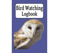 Bird Watching Logbook: Bird Watching Logbook Easy to use about Bird Watching, Bird Journaling, Nature, Outdoors and More | 6x9 inches, 100 pages | ... Vacations, Holidays. Relaxation and Free Time
