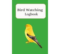 Bird Watching Logbook: Birders journal and log book for watchers / For Kids, Teens, and Adults. A Thoughtful Gift for Bird Lovers.
