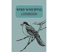 Bird Watching logbook: Birders journal | Bird observation logbook | Book for Budding Ornithologists | Birding Field Notebook to Track and Record Bird Sightings |100 Pages | 6x9 Inches