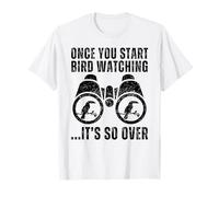 Bird Watching Una Volta Che inizi a osservare Gli Uccelli è finita Maglietta
