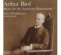 Bird/ Wodehouse - Arthur Bird: Music For The American Harmonium