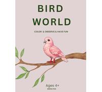 Bird World Coloring Book: Color - Observe - Have fun