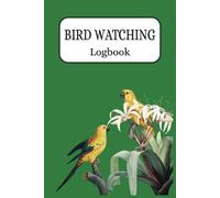 Birder's Logbook: Bird Watchers & Birders | Birding Field logbook | Track and Record Bird Sightings | For Budding Ornithologists | 100 pages