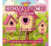 Birdhouses & Flowers Coloring Book: 45 Charming and Relaxing Designs of Birdhouses and Floral Patterns for Kids and Adults - Perfect for Stress Relief, Mindfulness, and Creative Fun