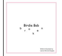 Birdie Bob Broken: Family and friends use their love to help put Birdie Bob back together, one piece at a time.