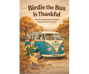 Birdie The Bus Is Thankful: A Cozy Fall Story About Gratitude, Friendship, and Thankfulness