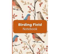 Birding Field Notebook: Awesome birders field Journal for Bird Watchers & Birders - Birding Field Notebook to Track and Record Bird Sightings