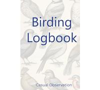 Birding Logbook: Bird Watching Logbook to Journal and Sketch the Birds You Observe