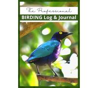 Birding Logbook: Professional Bird Watching Journal for Bird Watchers & Birders - with 100 Entries, Life List, Gear Checklist, Best Field Practices ... space for Sketch or Photo, Notes | 7"x10"