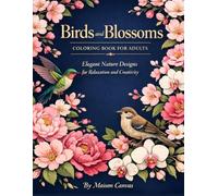 Birds and Blossoms Coloring Book for Adults: Elegant Nature Designs for Relaxation and Creativity