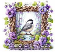 Birds and Flowers Coloring Book: Beautiful Rustic Frames with Birds and Scenic Views for Stress Relief - Adult Grayscale Coloring Book