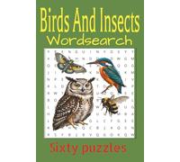 Birds And Insects Word Search: Sixty Puzzles For Teens To Adults: 700+ Insect And Bird Species To Find.
