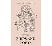 Birds and Poets: A Poetic Stroll Through Nature, An Original and Unabridged Edition