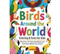Birds Around the World Coloring & Facts for Kids: Discover 47 Amazing Birds and Fun Facts While You Color!