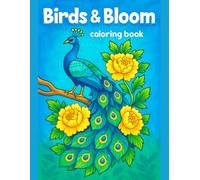 Birds & Bloom Coloring Book Beautiful Garden Bird Scenes for Relaxing and Creative Coloring: Charming Feathered Friends Among Blossoming Flowers, ... Easy Floral Pages for Kids, Teens, and Adults