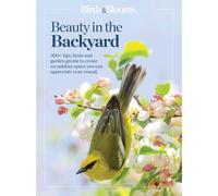 Birds & Blooms Birds & Blooms Beauty in the Backyard: 300+ TIPS, HIN (Tascabile)