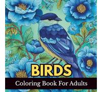 Birds Coloring Book For Adults: 100 Stunning Illustrations of North American Birds for Mindfulness, Stress Relief, and Creative Enjoyment