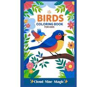 Birds Coloring Book for Kids: Fun Birds Coloring Book for Kids Ages 3-10 | Cute and Easy Bird Designs and Names for Toddlers and Children to Learn and ... Educational Activity Book by Cloud Nine Magic