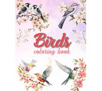 Birds Coloring Book: Relax, Unwind, and Explore the Beauty of Birds Through Art!