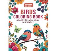Birds Coloring Book VOLUME 2: A fantastic adventure for children | Discover 60 beautiful designs for relaxing coloring moments | Foster creativity, ... peace - a perfect gift for adults and teens.