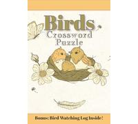 Birds Crossword Puzzle: A Crossword Puzzle for Bird Lovers Including a 10-page Bird Watching Log | 6 x 9 inches, 100 pages | Gift Idea for Men, Women and Teens