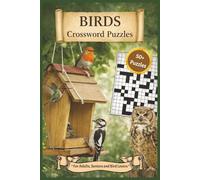 Birds Crossword Puzzles: 50+ Fun and Educational Puzzles about Bird Species, Habitats and Behavior - Great for Nature Lovers... Gift for Holidays, Vacations and Free Times