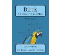 Birds Crossword Puzzles: Easy to Read | 30 Crossword Puzzles about Birds | 120 Pages - 6x9 inches | Ideal for Gifts | Travel - Vacations - Holidays - Relaxation